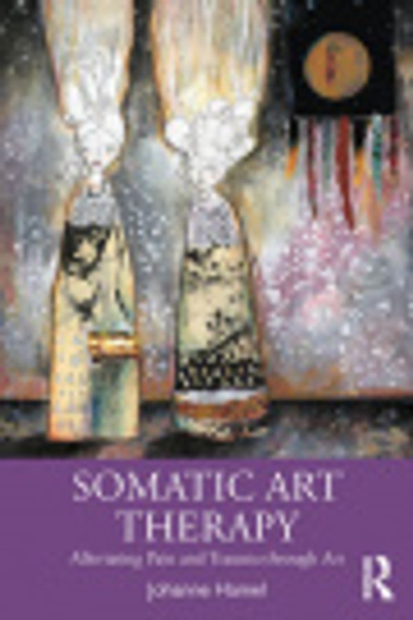 Cover Art for 9781003023746, Somatic Art Therapy by Johanne Hamel