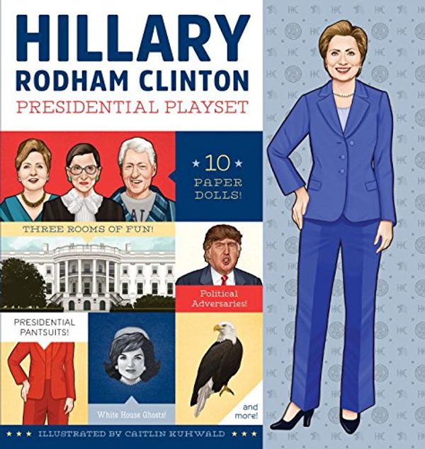 Cover Art for 9781594748318, Hillary Rodham Clinton Presidential PlaysetIncludes Ten Paper Dolls, Three Rooms of Fun, F... by Caitlin Kuhwald