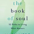 Cover Art for B0818PSCTJ, The Book of Soul: 52 Paths to Living What Matters by Mark Nepo