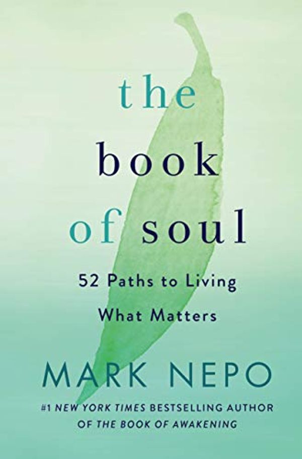 Cover Art for B0818PSCTJ, The Book of Soul: 52 Paths to Living What Matters by Mark Nepo