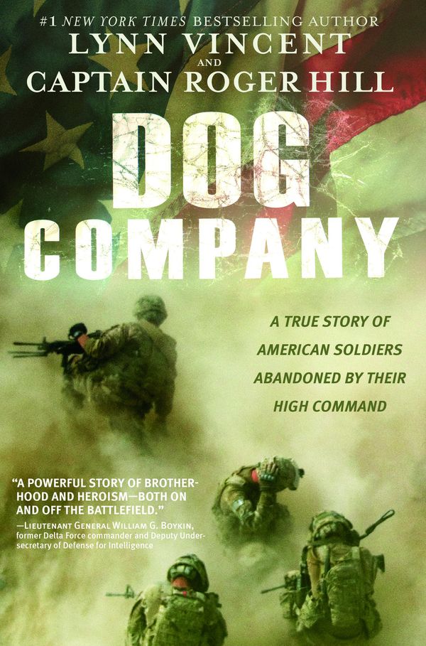 Cover Art for 9781455516230, Dog Company: A True Story of American Soldiers Abandoned by Their High Command by Roger Hill