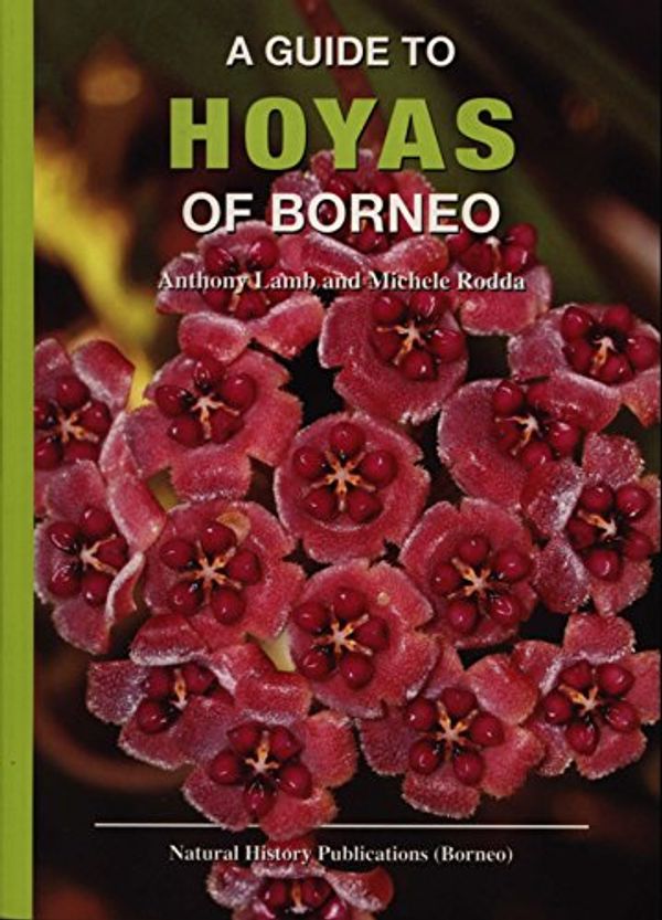 Cover Art for 9789838121705, A Guide to Hoyas of Borneo by Anthony Lamb, Michele Rodda