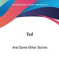 Cover Art for 9780548311622, Ted by Louise Dunham Goldsberry