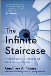 Cover Art for 9781950665983, The Infinite Staircase: A Technology Strategist Investigates the Business of Living by Geoffrey Moore