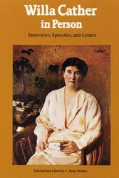 Cover Art for 9780803263260, Willa Cather in Person: Interviews, Speeches, and Letters by Willa Cather