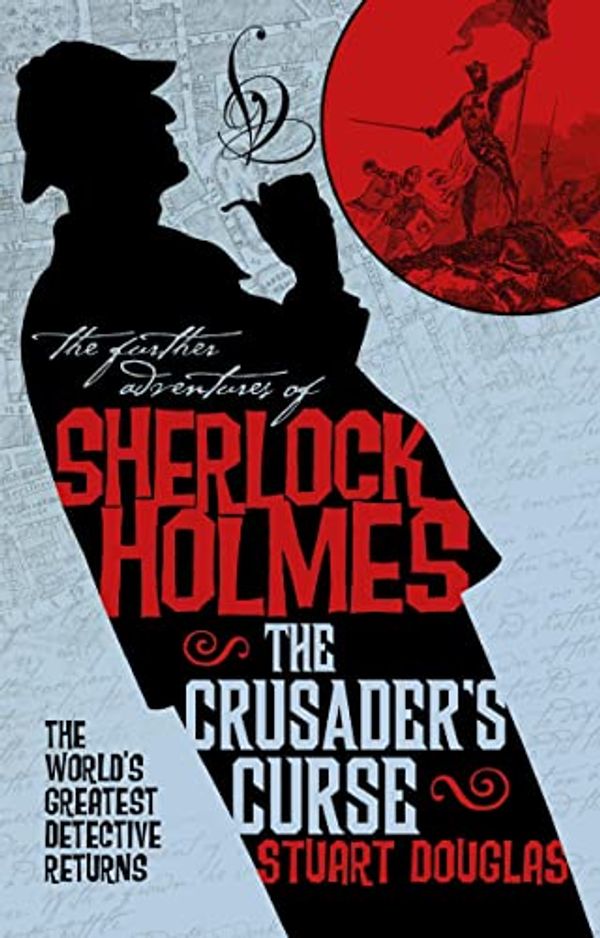 Cover Art for B084QBGXJM, Sherlock Holmes and the Crusader's Curse: The Further Adventures of Sherlock Holmes by Stuart Douglas