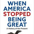 Cover Art for 9781472991409, When America Stopped Being Great by Nick Bryant