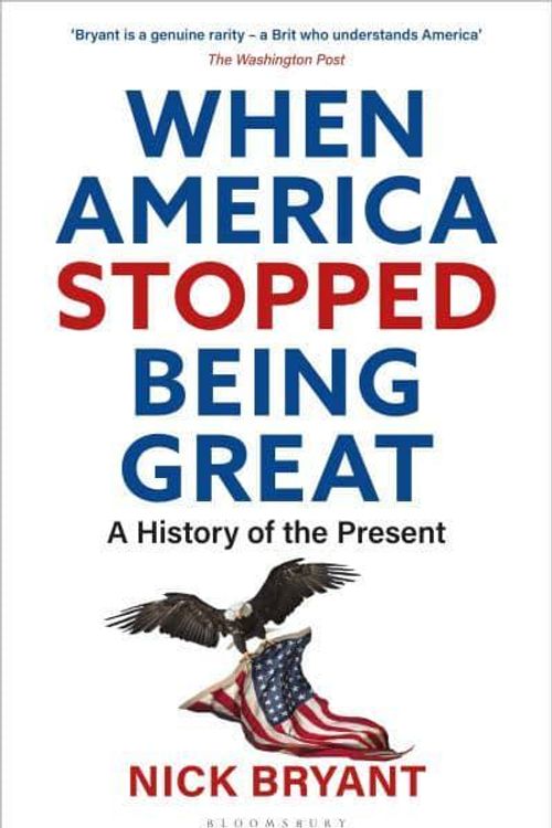 Cover Art for 9781472991409, When America Stopped Being Great by Nick Bryant
