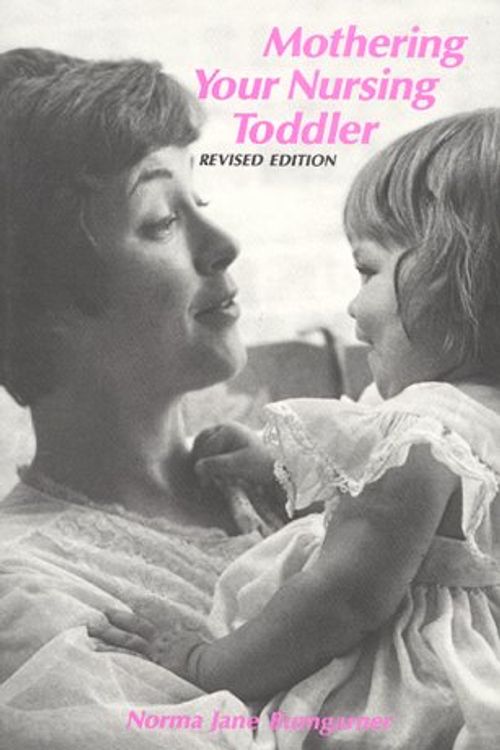 Cover Art for 9780912500126, Mothering Your Nursing Toddler by Norma Jane Bumgarner