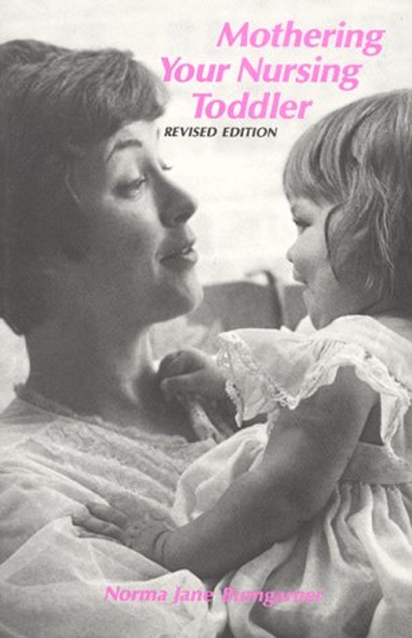 Cover Art for 9780912500126, Mothering Your Nursing Toddler by Norma Jane Bumgarner