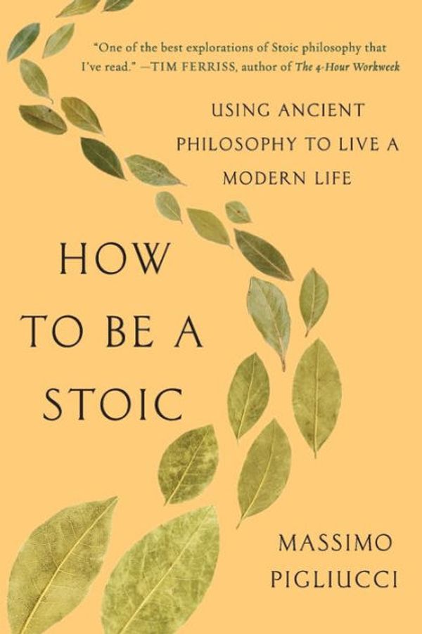 Cover Art for 9781541644533, How to Be a Stoic: Using Ancient Philosophy to Live a Modern Life by Massimo Pigliucci