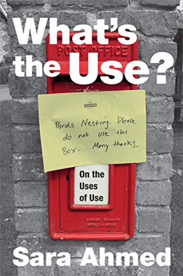 Cover Art for B07ZQ3LWQQ, What's the Use?: On the Uses of Use by Sara Ahmed