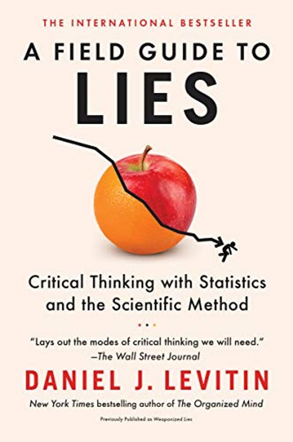 Cover Art for B07WYV9LMN, A Field Guide to Lies: Critical Thinking with Statistics and the Scientific Method by Daniel J. Levitin