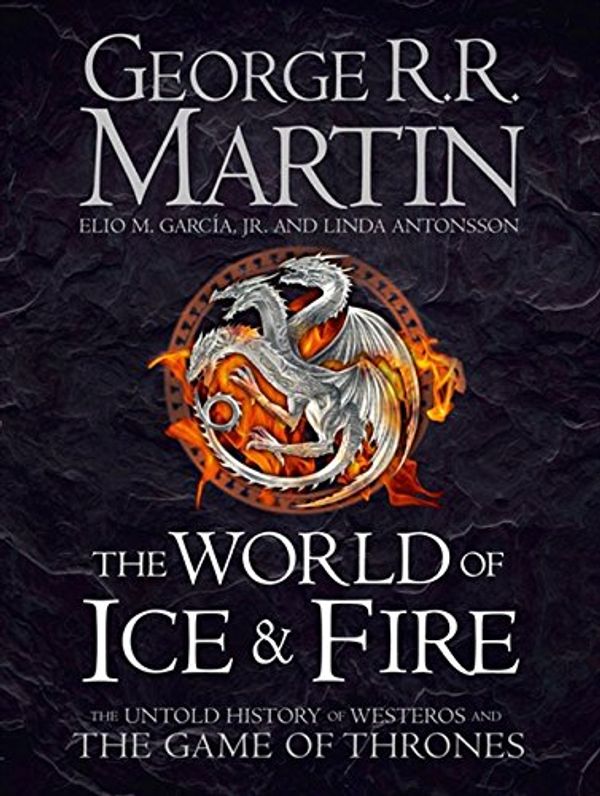 Cover Art for 8601410710385, The World of Ice and Fire: The Untold History of Westeros and the Game of Thrones (Song of Ice & Fire) by George R.r. Martin, Garcia Jr., Elio M., Linda Antonsson