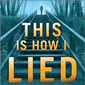 Cover Art for B07TFZSX76, This Is How I Lied: A Novel by Heather Gudenkauf