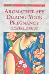 Cover Art for 9780852073124, Aromatherapy During Your Pregnancy by Frances R. Clifford