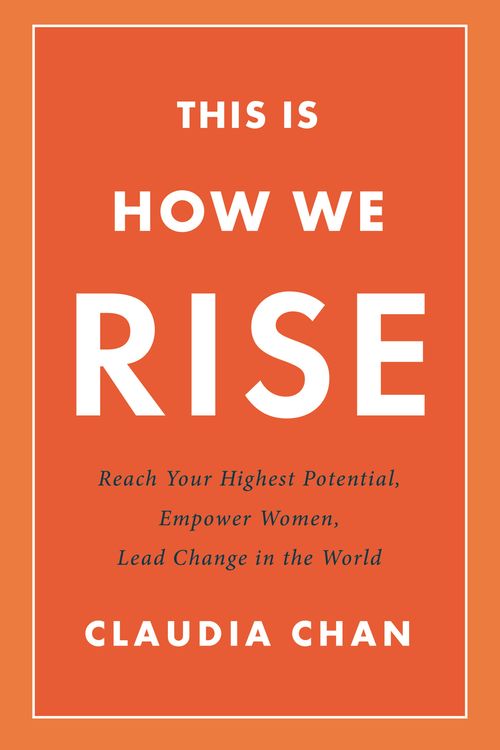 Cover Art for 9780738220024, This Is How We Rise: Reach Your Highest Potential, Empower Women, Lead Change in the World by Claudia Chan