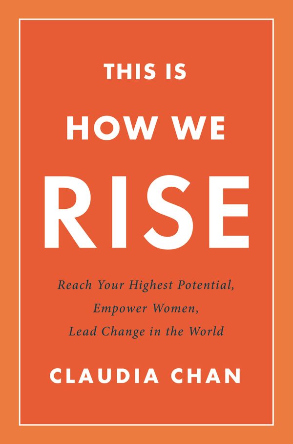 Cover Art for 9780738220024, This Is How We Rise: Reach Your Highest Potential, Empower Women, Lead Change in the World by Claudia Chan