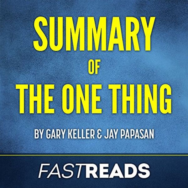 Cover Art for B0757WVGCM, Summary of The One Thing by Gary Keller & Jay Papasan by FastReads