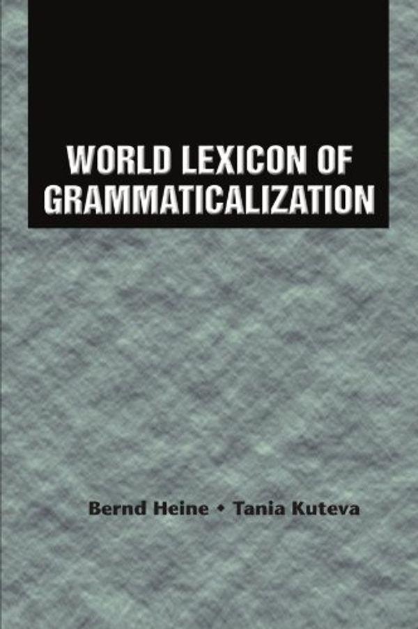 Cover Art for 9780521005975, World Lexicon of Grammaticalization by Bernd Heine