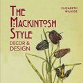 Cover Art for 9781909815544, The Mackintosh Style: Design and Decor by Elizabeth Wilhide