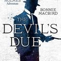 Cover Art for 9780008348106, The Devil’s Due (A Sherlock Holmes Adventure) by Bonnie MacBird
