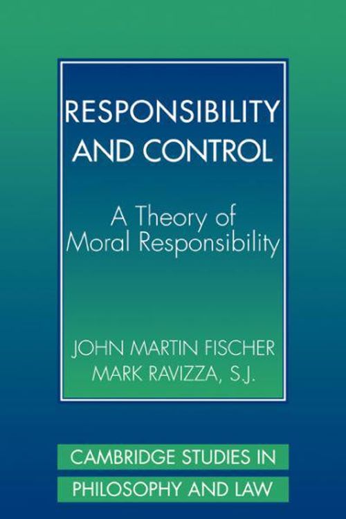 Cover Art for 9780521775793, Responsibility and Control: A Theory of Moral Responsibility by John Martin Fischer, Mark Ravizza