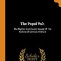 Cover Art for 9780343485078, The Popol Vuh: The Mythic And Heroic Sagas Of The Kiches Of Central America by Lewis Spence