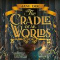 Cover Art for 9781743585764, Jane Doe and the Cradle of All Worlds #1 by Jeremy Lachlan