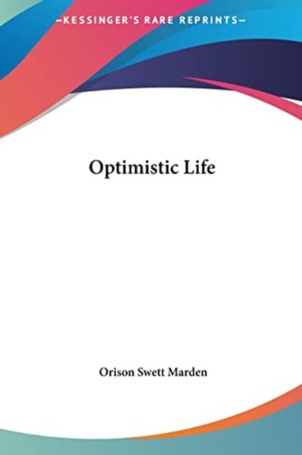 Cover Art for 9781161361605, Optimistic Life by Orison Swett Marden