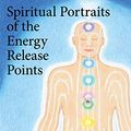 Cover Art for B01GSVM1AG, Spiritual Portraits of the Energy Release Points: A Compendium of Acupuncture Point Messages Found Within the 12 Meridians and 8 Extraordinary Vessels by Michele Marie Gervais