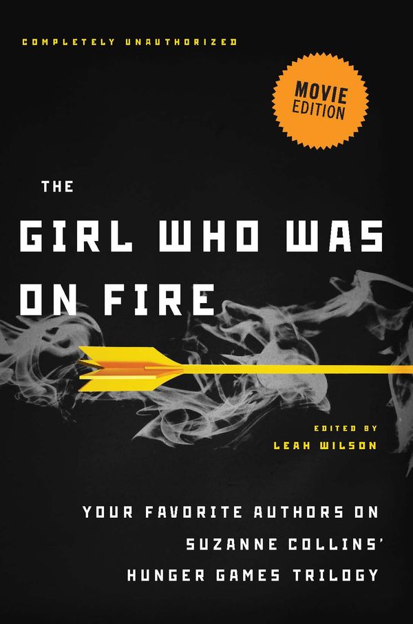 Cover Art for 9781936661596, The Girl Who Was on Fire (Movie Edition)Your Favorite Authors on Suzanne Collins' Hunger G... by Leah Wilson