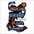 Cover Art for B082P5SC4V, The Sunken Land Begins to Rise Again by M. John Harrison