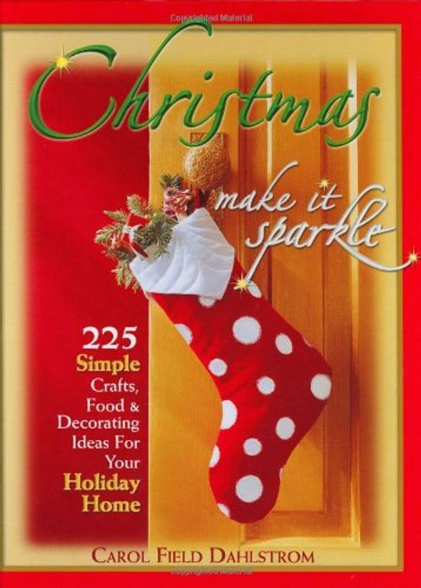 Cover Art for 9780967976426, Christmas: Make It Sparkle--225 Simple Crafts, Food & Decorating Ideas for Your Holiday Home by Carol Field Dahlstrom