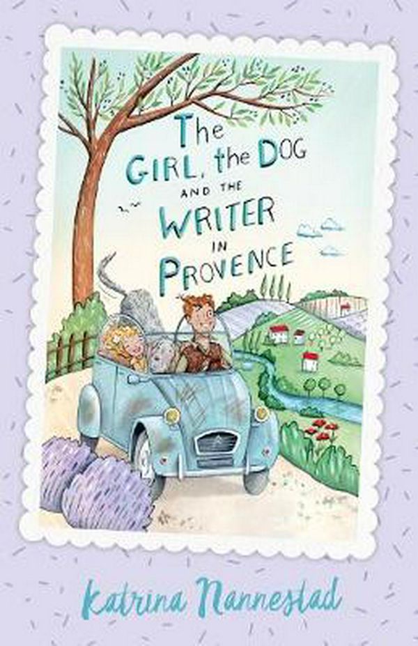 Cover Art for 9780733338182, The Girl, the Dog and the Writer in Provence (The Girl, the Dog and the Writer, Book 2)The Girl, the Dog and the Writer by Katrina Nannestad
