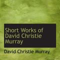 Cover Art for 9780554210025, Short Works of David Christie Murray by David Christie Murray
