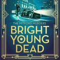 Cover Art for 9780751567199, Bright Young Dead (The Mitford Murders) by Jessica Fellowes
