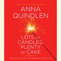 Cover Art for 9780307989871, Lots of Candles, Plenty of Cake by Anna Quindlen
