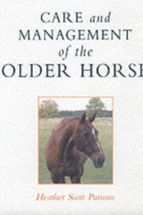 Cover Art for 9780851317915, Care and Management of the Older Horse by Heather Parsons