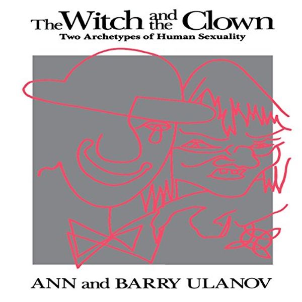 Cover Art for B00PR61AXI, The Witch and the Clown: Two Archetypes of Human Sexuality by Ann, Barry Ulanov