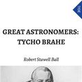 Cover Art for 9788892577855, Great Astronomers: Tycho Brahe by Robert Stawell Ball