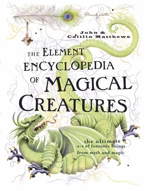 Cover Art for 9780007208739, The Element Encyclopedia of Magical Creatures by John Matthews