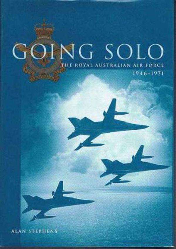 Cover Art for 9780644428033, Going Solo: The Royal Australian Air Force, 1946-1971 by Alan Stephens