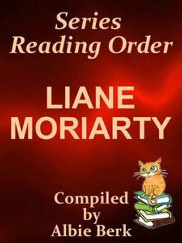 Cover Art for 9780463388976, Liane Moriarty: Series Reading Order - with Summaries & Checklist by Albie Berk