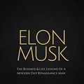 Cover Art for B015EI268Q, Elon Musk: The Business & Life Lessons Of A Modern Day Renaissance Man (Elon Musk, Tesla, SpaceX, Elon Musk Biography, Musk book, Ashlee Vance, Elon Musk Autobiography, Elon Musk Lessons) by Steve Gold