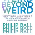 Cover Art for 9781784706081, Beyond Weird by Philip Ball