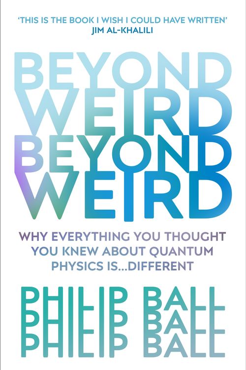 Cover Art for 9781784706081, Beyond Weird by Philip Ball