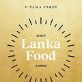 Cover Art for B09X6JDVVM, Lanka Food: Serendipity & Spice by O Tama Carey