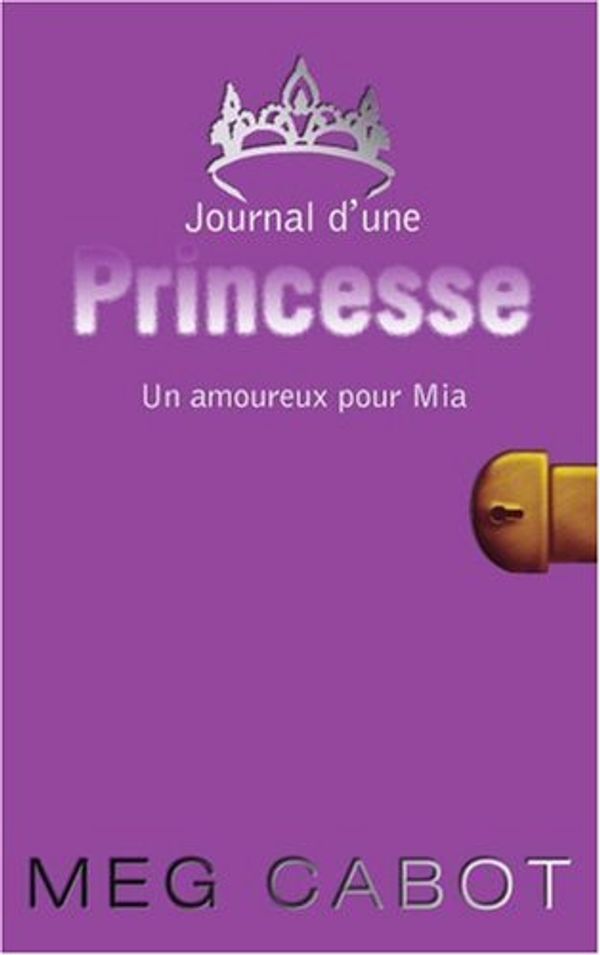 Cover Art for 9782012016996, JOURNAL D'UNE PRINCESSE - TOME 3 - UN AMOUREUX POUR MIA by MEG CABOT