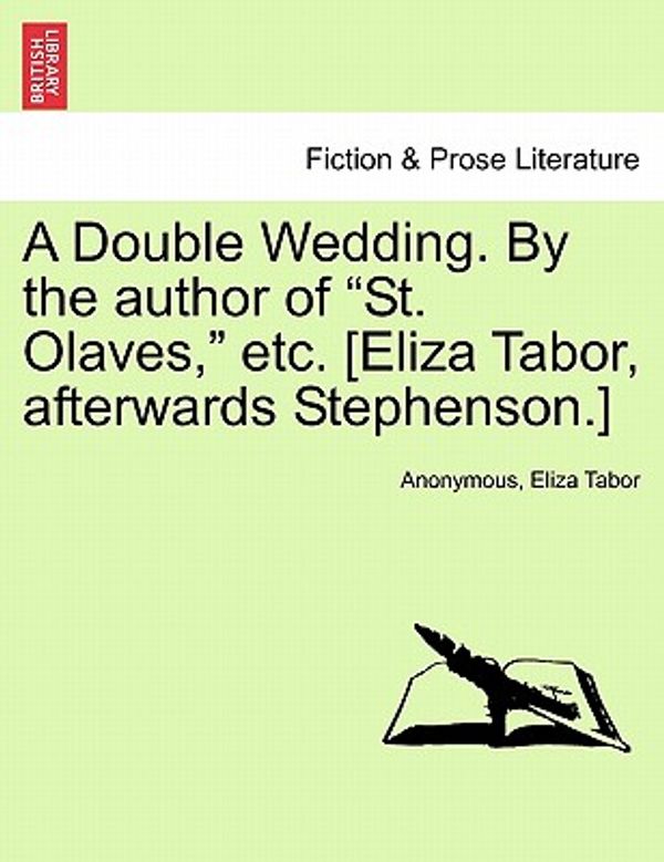 Cover Art for 9781241483944, A Double Wedding. By the author of "St. Olaves," etc. [Eliza Tabor, afterwards Stephenson.] by Anonymous